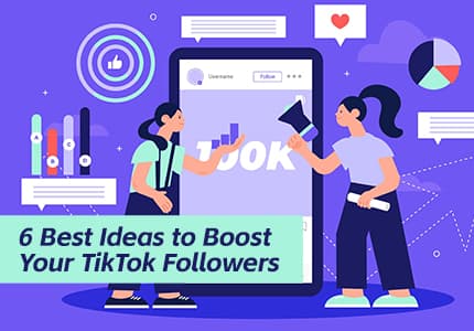 6 Best Ideas to Boost Your TikTik Followers